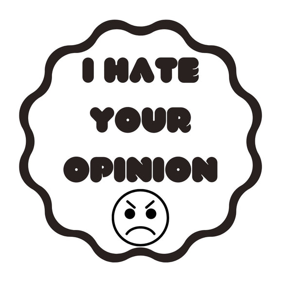 I Hate Your Opinion Sticker